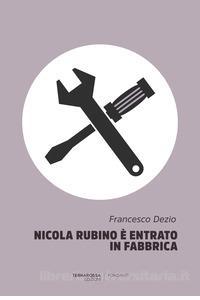 Nicola Rubino e' entrato in fabbrica di Francesco Dezio