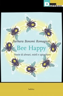 Bee Happy. Storie di alveari, mieli e apiculture