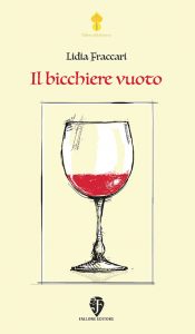 Lidia Fraccari, Il bicchiere vuoto. Fallone editore